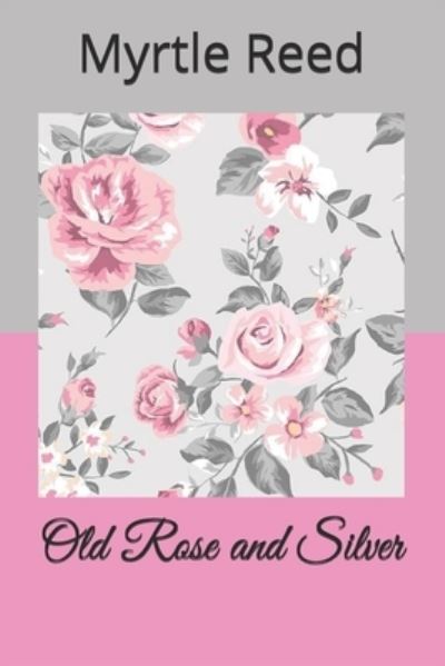 Cover for Myrtle Reed · Old Rose and Silver (Paperback Book) (2021)