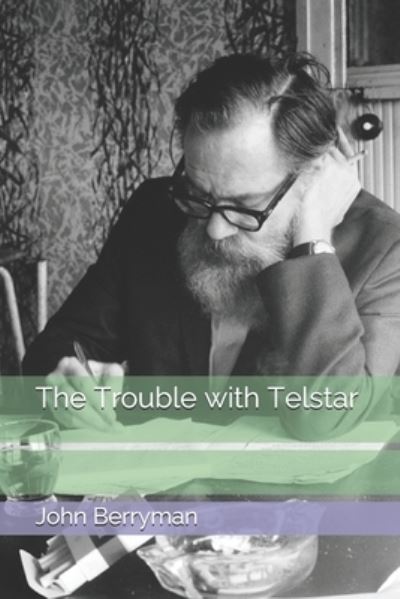 The Trouble with Telstar - John Berryman - Książki - Independently Published - 9798695005943 - 26 stycznia 2021