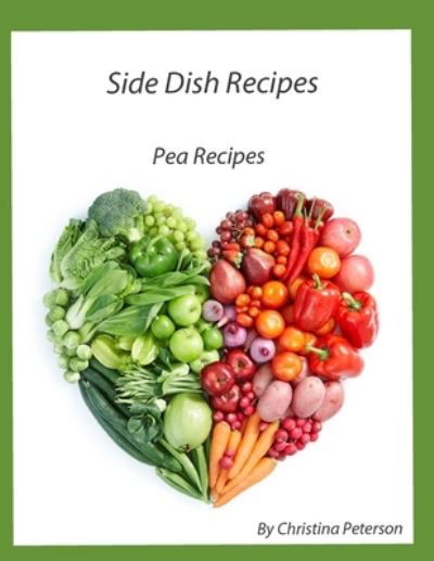 Cover for Christina Peterson · Side Dish Recipes, Pea Recipes (Paperback Book) (2021)