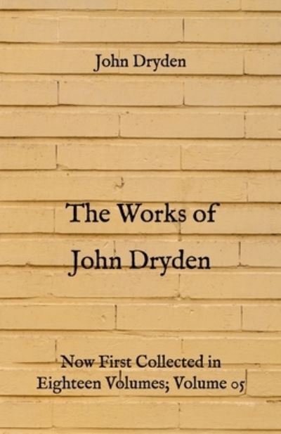 The Works of John Dryden - John Dryden - Books - Independently Published - 9798725935943 - March 22, 2021