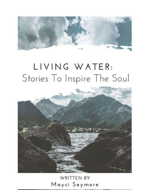 Cover for Mayci Seymore · Living Water: Stories to Inspire the Soul (Paperback Book) (2021)