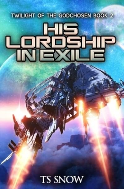 Cover for Ts Snow · His Lordship in Exile: A Space Opera Epic - Twilight of the Godchosen (Pocketbok) (2022)