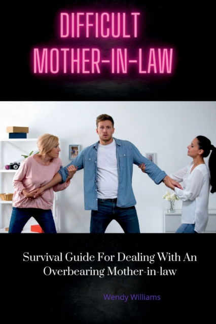 Cover for Wendy Williams · Difficult Mother-In-Law: Survival Guide For Dealing With An Overbearing Mother-in-law (Paperback Book) (2022)