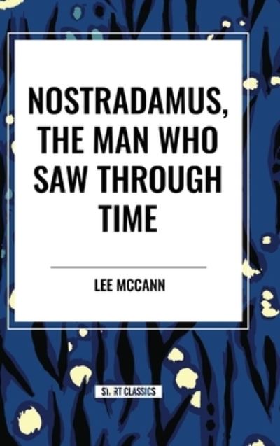 Cover for Lee McCann · Nostradamus, the Man Who Saw Through Time (Hardcover Book) (2024)