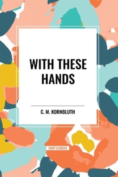 Cover for C M Kornbluth · With These Hands (Paperback Book) (2024)