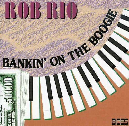 Bankin on the Boogie - Rob Rio - Musiikki - CD Baby - 0634479246944 - perjantai 20. tammikuuta 2006