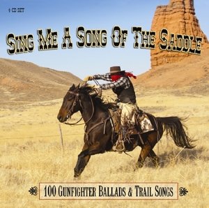 Sing Me a Song of the Saddle: 100 Gunfighter Ballads & Trail Songs - Sing Me a Song of the Saddle - Musiikki - COUNTRY - 0805520021944 - maanantai 25. helmikuuta 2019