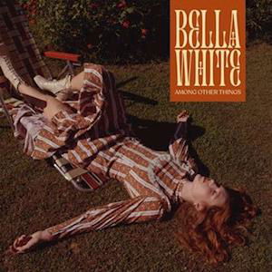 Among Other Things - Bella White - Musiikki -  - 0888072495944 - perjantai 7. kesäkuuta 2024