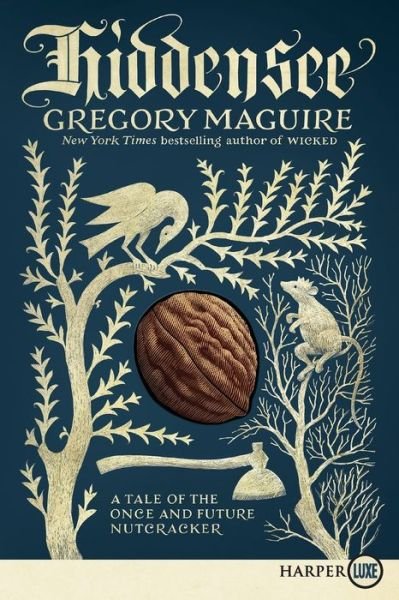 Cover for Gregory Maguire · Hiddensee a tale of the once and future Nutcracker (Book) [First HarperLuxe edition. edition] (2017)