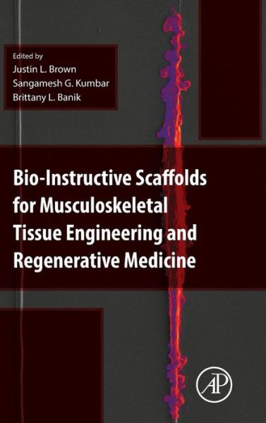 Bio-Instructive Scaffolds for Musculoskeletal Tissue Engineering and Regenerative Medicine - Brown, Justin (Associate Professor of Biomedical Engineering, The Pennsylvania State University, USA) - Books - Elsevier Science Publishing Co Inc - 9780128033944 - November 1, 2016