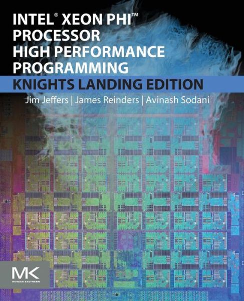 Cover for Jeffers, James (Principal Engineer and Visualization Lead, Intel Corporation) · Intel Xeon Phi Processor High Performance Programming: Knights Landing Edition (Paperback Book) (2016)