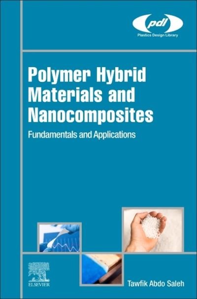 Cover for Saleh, Tawfik Abdo (Faculty Member, Chemistry Department, King Fahd University of Petroleum and Minerals, Dhahran, Saudi Arabia) · Polymer Hybrid Materials and Nanocomposites: Fundamentals and Applications - Plastics Design Library (Hardcover Book) (2021)