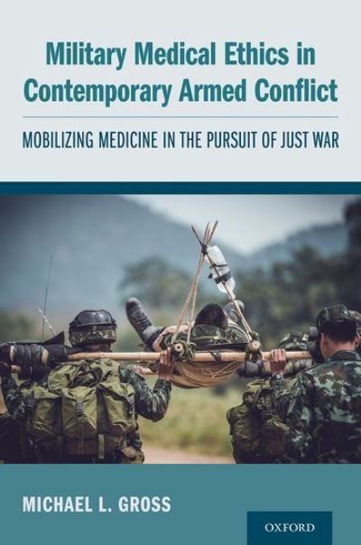Cover for Gross, Michael L. (Professor of Political Science and past Head of the School of Political Science, Professor of Political Science and past Head of the School of Political Science, University of Haifa, Israel) · Military Medical Ethics in Contemporary Armed Conflict: Mobilizing Medicine in the Pursuit of Just War (Pocketbok) (2021)
