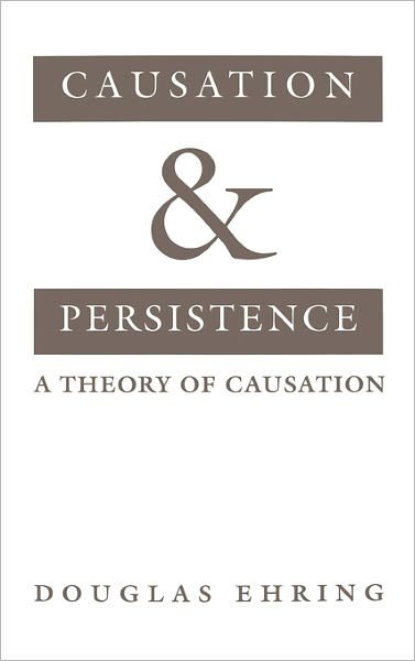 Cover for Ehring, Douglas (Associate Professor of Philosophy, Associate Professor of Philosophy, Southern Methodist University, USA) · Causation and Persistence: A Theory of Causation (Hardcover bog) (1997)