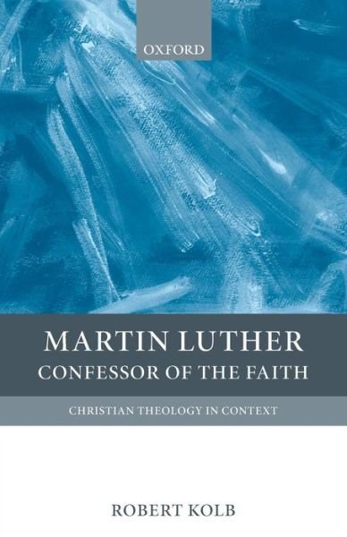 Cover for Kolb, Robert (Professor of Systematic Theology, Concordia Seminary) · Martin Luther: Confessor of the Faith - Christian Theology in Context (Pocketbok) (2009)
