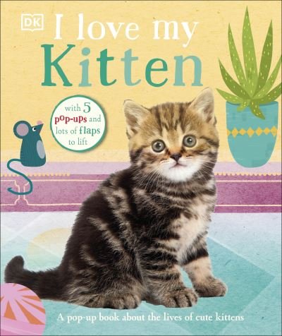 Cover for Dk · I Love My Kitten: A Pop-Up Book About the Lives of Cute Kittens - I Love My (Tavlebog) (2022)