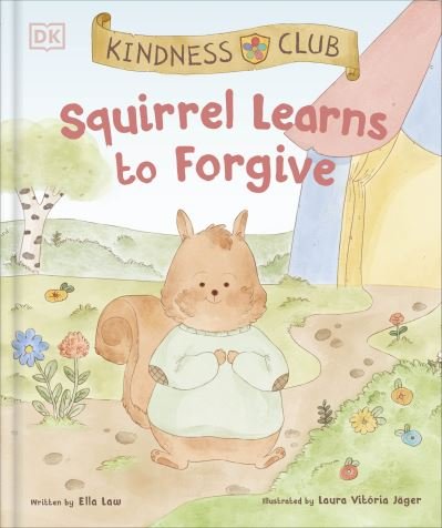 Cover for Ella Law · Kindness Club Squirrel Learns to Forgive: Join the Kindness Club as They Find the Courage to Be Kind - The Kindness Club (Gebundenes Buch) (2024)