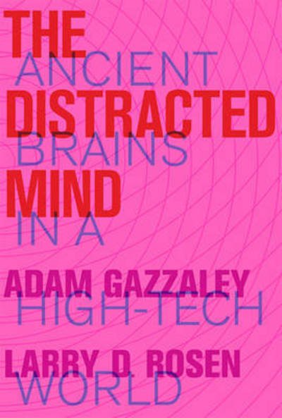 Cover for Gazzaley, Adam (Professor, University of California, San Francisco) · The Distracted Mind: Ancient Brains in a High-Tech World - The MIT Press (Hardcover Book) (2016)