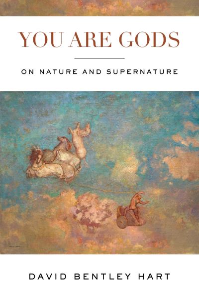 You Are Gods: On Nature and Supernature - David Bentley Hart - Books - University of Notre Dame Press - 9780268201944 - April 1, 2022