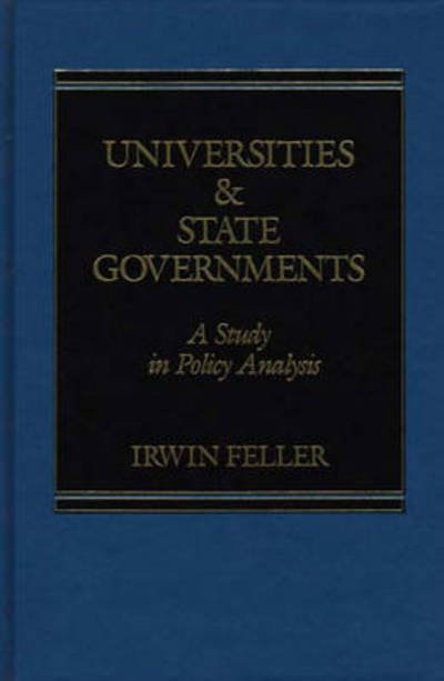 Cover for I Feller · Universities and State Governments: A Study in Policy Analysis (Hardcover Book) (1986)