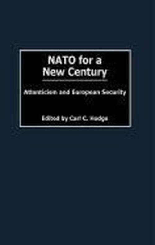 Cover for Carl C. Hodge · NATO for a New Century: Atlanticism and European Security (Hardcover Book) (2002)