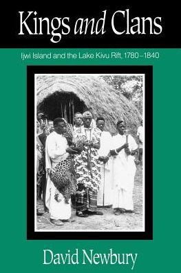 Cover for David Newbury · Kings and Clans: Ijwi Island and the Lake Kivu Rift, 1780-1840 (Paperback Book) [1st edition] (1992)