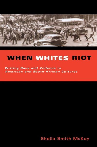 Cover for Sheila Smith Mckoy · When Whites Riot: Writing Race and Violence in American and South African Cultures (Paperback Book) [1st edition] (2001)