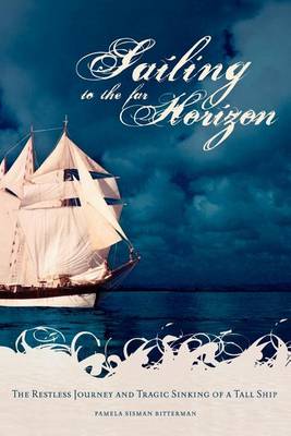 Cover for Pamela Sisman Bitterman · Sailing to the Far Horizon: The Restless Journey and Tragic Sinking of a Tall Ship (Paperback Book) (2012)