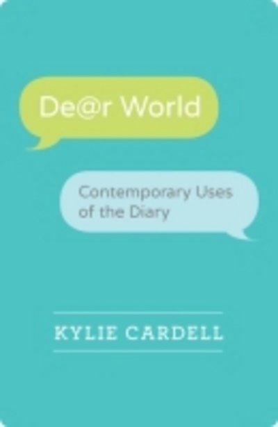 Cover for Kylie Cardell · Dear World: Contemporary Uses of the Diary - Wisconsin Studies in Autobiography (Paperback Book) (2014)