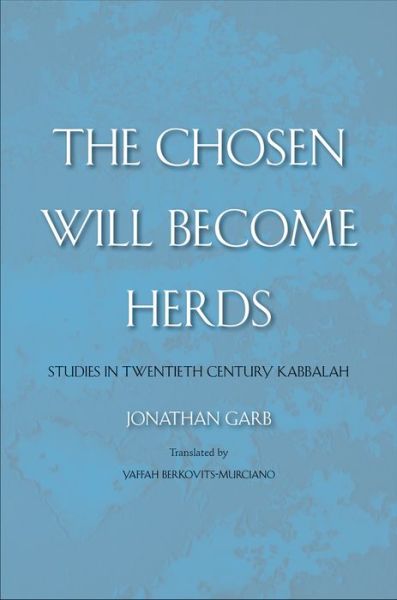 Cover for Jonathan Garb · The Chosen Will Become Herds: Studies in Twentieth-Century Kabbalah (Paperback Book) (2009)