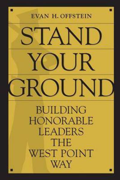 Cover for Evan H. Offstein · Stand Your Ground: Building Honorable Leaders the West Point Way (Paperback Book) (2009)