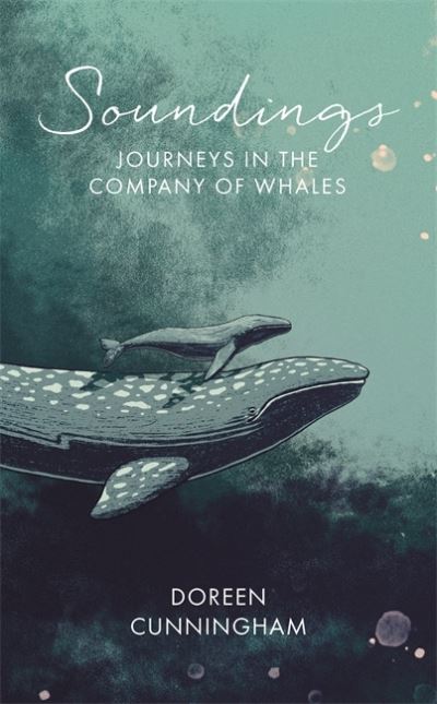 Soundings: Journeys in the Company of Whales - Doreen Cunningham - Books - Little, Brown Book Group - 9780349014944 - March 3, 2022