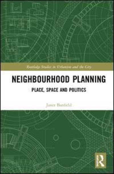 Cover for Banfield, Janet (University of Oxford, UK) · Neighbourhood Planning: Place, Space and Politics - Routledge Studies in Urbanism and the City (Hardcover Book) (2019)