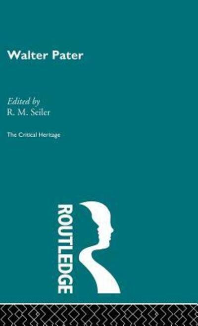 Walter Pater: The Critical Heritage - R M Seiler - Böcker - Taylor & Francis Ltd - 9780415133944 - 9 november 1995