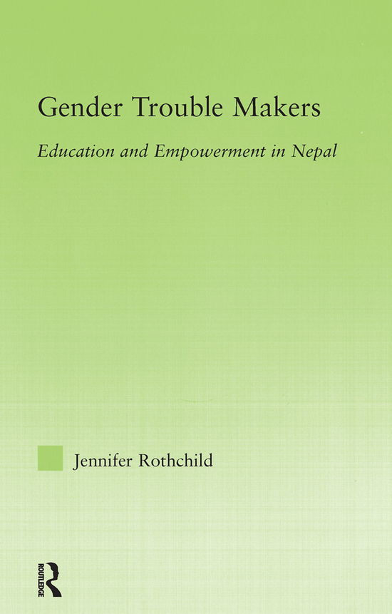 Cover for Rothchild, Jennifer (University of Minnesota, Morris, USA) · Gender Trouble Makers: Education and Empowerment in Nepal - New Approaches in Sociology (Paperback Book) (2012)