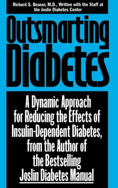 Outsmarting Diabetes: a Dynamic Approach for Reducing the Effects of Insulin Dependent Diabetes - Richard S. Beaser - Books - Turner Publishing Company - 9780471346944 - May 20, 1994