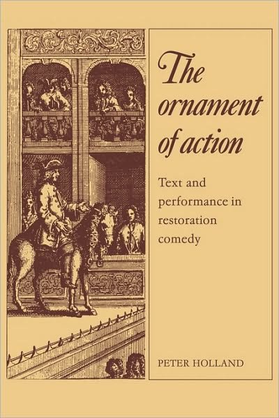 Cover for Peter Holland · The Ornament of Action: Text and Performance in Restoration Comedy (Pocketbok) (2010)