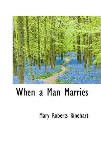 When a Man Marries - Mary Roberts Rinehart - Books - BiblioLife - 9780554308944 - August 18, 2008