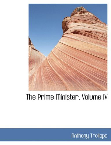 Cover for Anthony Ed Trollope · The Prime Minister, Volume Iv (Hardcover Book) [Lrg edition] (2008)