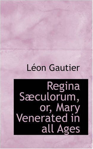 Cover for Leon Gautier · Regina Sæculorum, Or, Mary Venerated in All Ages (Paperback Book) (2008)