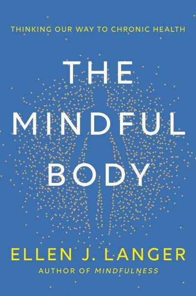 Mindful Body - Ellen J. Langer - Kirjat - Random House Publishing Group - 9780593497944 - tiistai 5. syyskuuta 2023