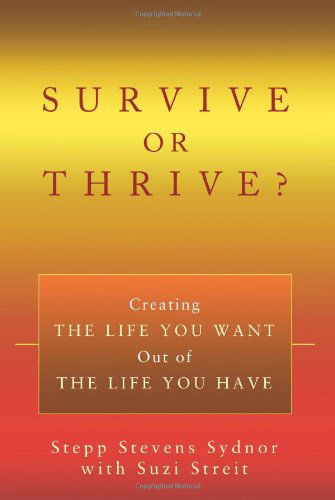 Cover for Stepp Stevens Sydnor · Survive or Thrive?: Creating the Life You Want out of the Life You Have (Paperback Book) (2008)