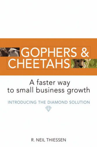 Cover for R Neil Thiessen · Gophers and Cheetahs: a Faster Way to Small Business Growth (Hardcover Book) (2007)