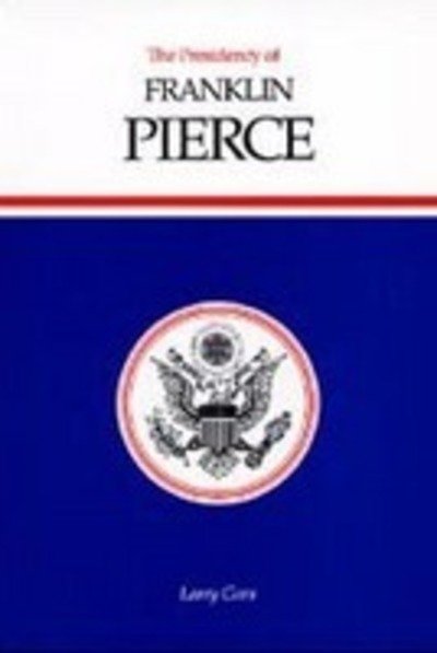 Cover for Larry Gara · The Presidency of Franklin Pierce - American Presidency Series (Hardcover Book) (1991)