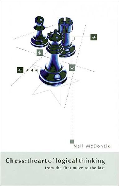 Cover for Neil McDonald · Chess: The Art of Logical Thinking: From the First Move to the Last (Pocketbok) (2004)