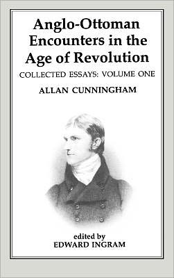 Cover for Allan Cunningham · Anglo-Ottoman Encounters in the Age of Revolution: The Collected Essays of Allan Cunningham, Volume 1 (Hardcover Book) (1993)