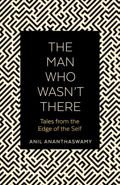 Cover for Anil Ananthaswamy · The Man Who Wasn't There: Tales from the Edge of the Self (Paperback Book) (2020)