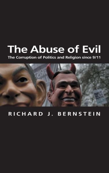 The Abuse of Evil: The Corruption of Politics and Religion since 9/11 - Themes for the 21st Century - Bernstein, Richard J. (New School University, New York) - Livros - John Wiley and Sons Ltd - 9780745634944 - 16 de outubro de 2005