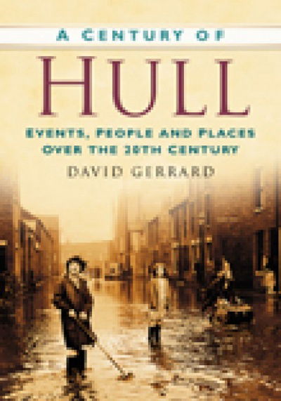 Cover for David Gerrard · A Century of Hull: Events, People and Places Over the 20th Century (Paperback Book) [UK edition] (2010)