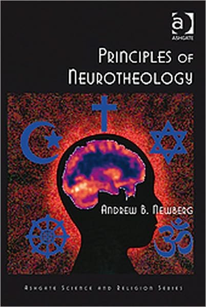 Cover for Newberg, Andrew B., MD · Principles of Neurotheology - Routledge Science and Religion Series (Paperback Book) [New edition] (2010)